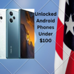 Unlocked Android Phones Under $100