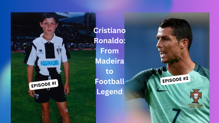 Cristiano Ronaldo: From Madeira to Football Legend